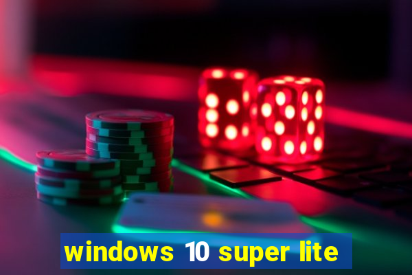 windows 10 super lite